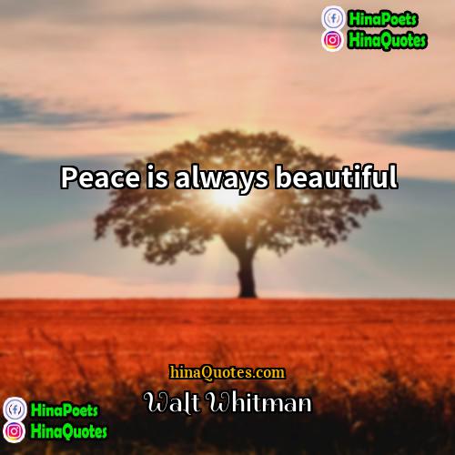 Walt Whitman Quotes | Peace is always beautiful.
  